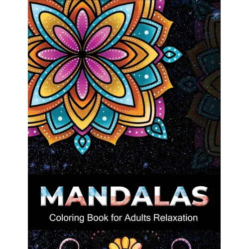 Mandalas coloring book for adults relaxation: An Adult Coloring Book with 100 Unique Intricate Mandalas, flower Mandalas, Geometric Mandalas, Animal M - Paperback