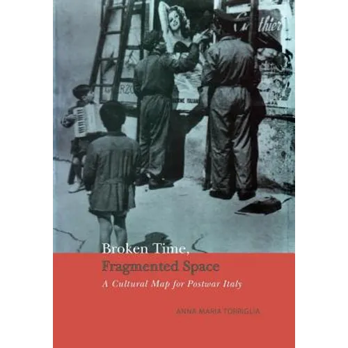 Broken Time, Fragmented Space: A Cultural Map of Postwar Italy - Paperback