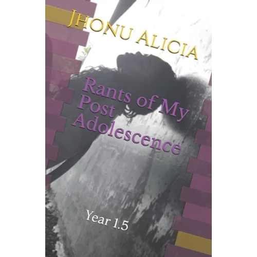 Rants of My Post Adolescence: Year 1.5 - Paperback