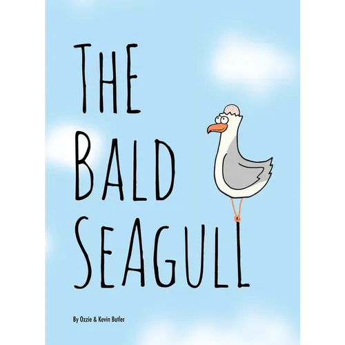 The Bald Seagull: The bald seagull finds out the hard way that being a seagull ain't so bad. - Hardcover