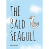The Bald Seagull: The bald seagull finds out the hard way that being a seagull ain't so bad. - Hardcover