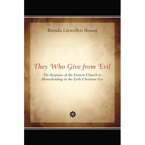 They Who Give from Evil: The Response of the Eastern Church to Moneylending in the Early Christian Era - Hardcover