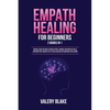 Empath Healing for Beginners: 2 Books in 1: Survival Guide for Highly Sensitive People. Improve Your Empathy Skills, Overcome Fear, Increase Self-Este - Paperback