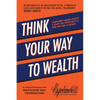 Think Your Way to Wealth: Learn Money-Making Secrets & Grasp This Opportunity to Think Your Way to Wealth! - Paperback