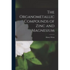 The Organometallic Compounds of Zinc and Magnesium - Paperback