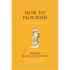 How to Flourish: An Ancient Guide to Living Well - Hardcover