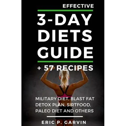 Effective 3-Day Diets Guide + 57 Recipes: Military Diet, Blast Fat Detox Plan, Sirtfood, Super food Liver Detox, Paleo diet and others - Paperback