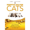 Essential Oils For Cats: The Complete Guide To Safely Using Essential Oils On Your Cat - Paperback