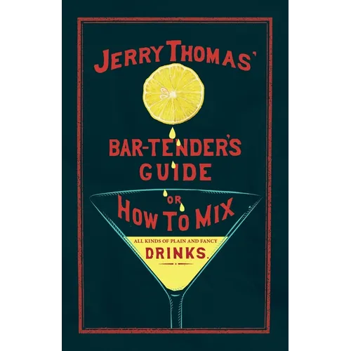 Jerry Thomas' The Bar-Tender's Guide; or, How to Mix All Kinds of Plain and Fancy Drinks: A Reprint of the 1887 Edition - Paperback