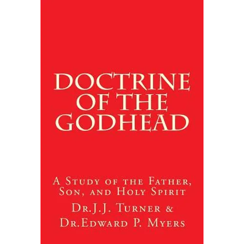Doctrine of the Godhead: A Study of the Father, Son, and Holy Spirit - Paperback
