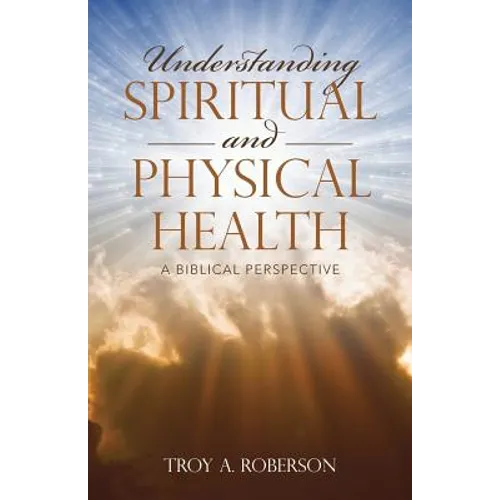 Understanding Spiritual and Physical Health: A Biblical Perspective - Paperback