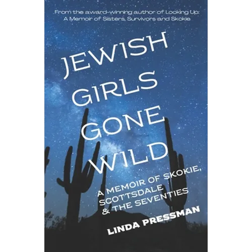 Jewish Girls Gone Wild: A Memoir of Skokie, Scottsdale & the Seventies - Paperback