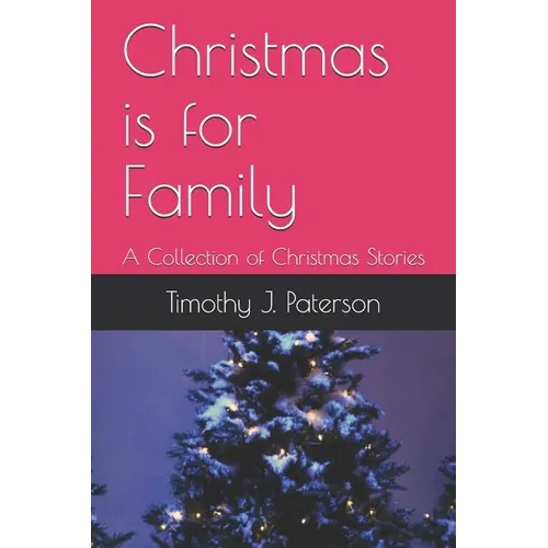 Christmas is for Family: A Collection of Christmas Stories - Paperback