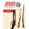 A Collector's Guide to the Savage 99 Rifle and Its Predecessors, the Model 1895 and 1899 - Hardcover
