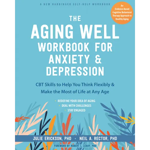 The Aging Well Workbook for Anxiety and Depression: CBT Skills to Help You Think Flexibly and Make the Most of Life at Any Age - Paperback
