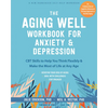 The Aging Well Workbook for Anxiety and Depression: CBT Skills to Help You Think Flexibly and Make the Most of Life at Any Age - Paperback