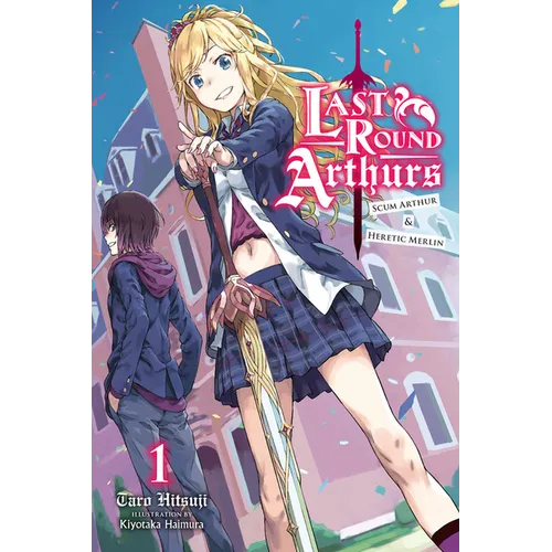 Last Round Arthurs, Vol. 1 (Light Novel): Scum Arthur & Heretic Merlin Volume 1 - Paperback