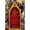 How Catholic Art Saved the Faith: The Triumph of Beauty and Truth in Counter-Reformation Art - Paperback