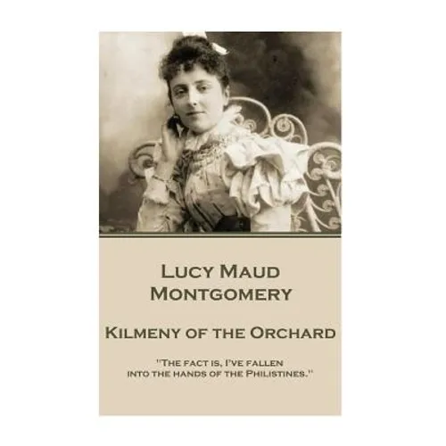 Lucy Maud Montgomery - Kilmeny of the Orchard - Paperback