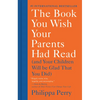 The Book You Wish Your Parents Had Read: (And Your Children Will Be Glad That You Did) - Hardcover