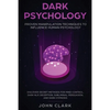Dark Psychology: Proven Manipulation Techniques to Influence Human Psychology: Discover Secret Methods for Mind Control, Dark NLP, Deception, Sublimin - Paperback