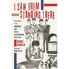 I Saw Them Standing There: Adventures of an Original Fan During Beatlemania and Beyond - Paperback