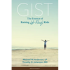 Gist: The Essence of Raising Life-Ready Kids - Paperback