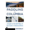 Paddling the Columbia: A Guide to All 1200 Miles of Our Scenic and Historical River - Paperback