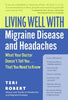 Living Well with Migraine Disease and Headaches: What Your Doctor Doesn't Tell You...That You Need to Know - Paperback