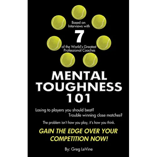 Mental Toughness 101: The Tennis Player's Guide To Being Mentally Tough - Paperback