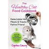 The Healthy Cat Food Cookbook: Delectable Homemade Meals & Treats for Your Feline Friend. Over 30 Recipes Including Raw And Cooked Options! - Paperback