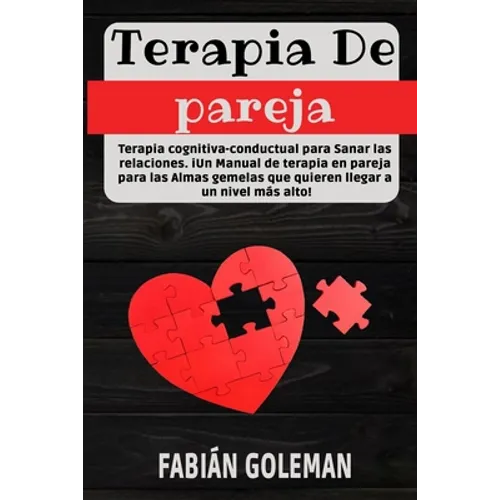 Terapia de Pareja: Terapia cognitiva-conductual para Sanar las relaciones. iUn Manual de terapia en pareja para las Almas gemelas que qui - Paperback