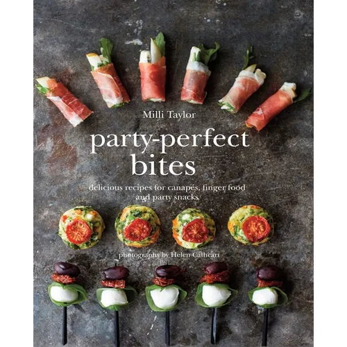 Party-Perfect Bites: Delicious Recipes for Canapés, Finger Food and Party Snacks - Hardcover