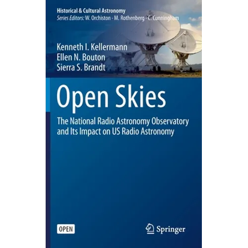 Open Skies: The National Radio Astronomy Observatory and Its Impact on Us Radio Astronomy - Hardcover
