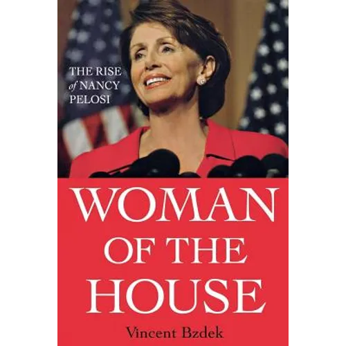 Woman of the House: The Rise of Nancy Pelosi - Paperback