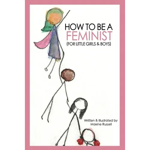 How To Be a Feminist (For Little Girls & Boys) - Paperback