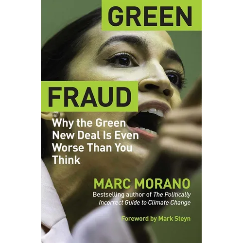 Green Fraud: Why the Green New Deal Is Even Worse Than You Think - Hardcover