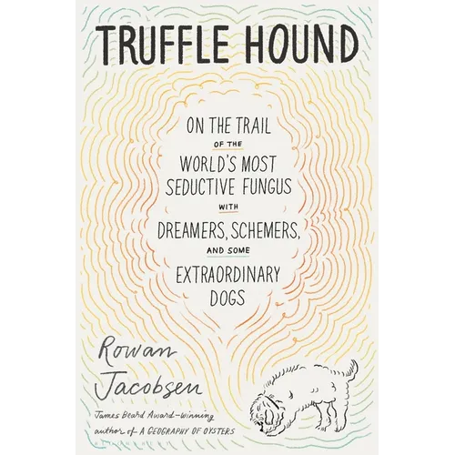Truffle Hound: On the Trail of the World's Most Seductive Fungus, with Dreamers, Schemers, and Some Extraordinary Dogs - Paperback