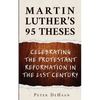 Martin Luther's 95 Theses: Celebrating the Protestant Reformation in the 21st Century - Paperback