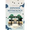 Japanese Mythology: A Fascinating Introduction to Japanese Mythology (Exploring the Ancient Stories, Legends, and Folktales of the Land of the Rising - Paperback