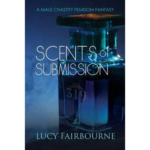 Scents of Submission: A Male Chastity Femdom Fantasy - Paperback