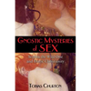 Gnostic Mysteries of Sex: Sophia the Wild One and Erotic Christianity - Paperback