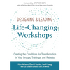 Designing & Leading Life-Changing Workshops: Creating the Conditions for Transformation in Your Groups, Trainings, and Retreats - Paperback