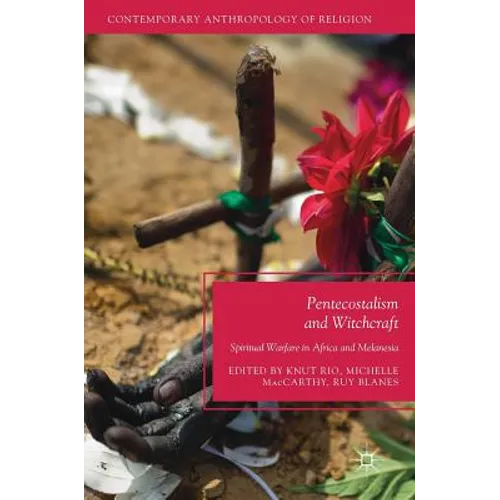 Pentecostalism and Witchcraft: Spiritual Warfare in Africa and Melanesia - Hardcover