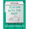 Playing with the Past: Exploring Values in Heritage Practice - Paperback