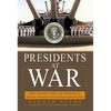 Presidents at War: From Truman to Bush, the Gathering of Military Powers to Our Commanders in Chief - Hardcover
