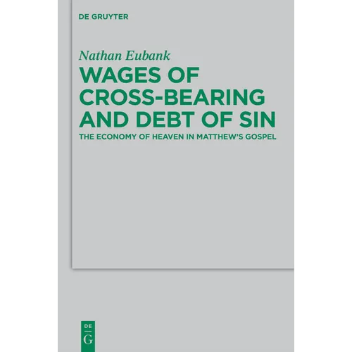 Wages of Cross-Bearing and Debt of Sin: The Economy of Heaven in Matthew's Gospel - Paperback