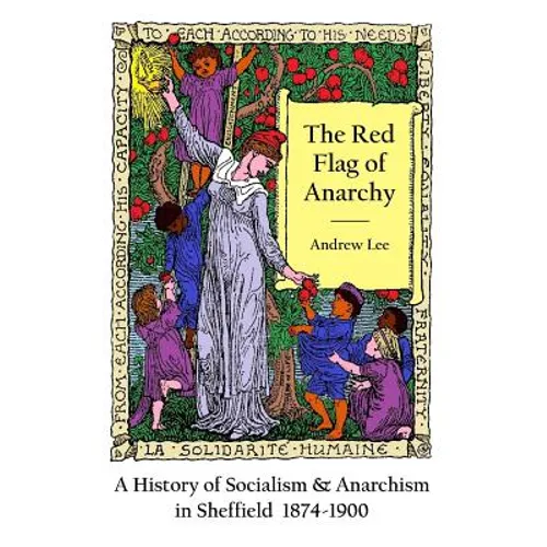 The Red Flag of Anarchy - A History of Socialism & Anarchism in Sheffield 1874-1900 - Paperback