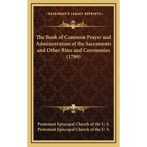 The Book of Common Prayer and Administration of the Sacraments and Other Rites and Ceremonies (1789) - Hardcover