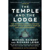 The Temple and the Lodge: The Strange and Fascinating History of the Knights Templar and the Freemasons - Paperback